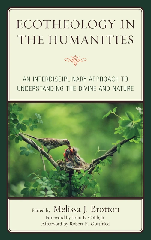 Ecotheology in the Humanities: An Interdisciplinary Approach to Understanding the Divine and Nature (Ecocritical Theory and Practice)