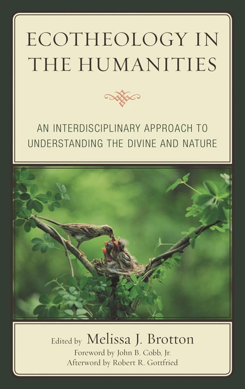 Ecotheology in the Humanities: An Interdisciplinary Approach to Understanding the Divine and Nature (Ecocritical Theory and Practice)