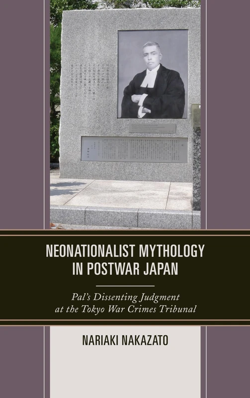 Neonationalist Mythology in Postwar Japan: Pal's Dissenting Judgment at the Tokyo War Crimes Tribunal (AsiaWorld)