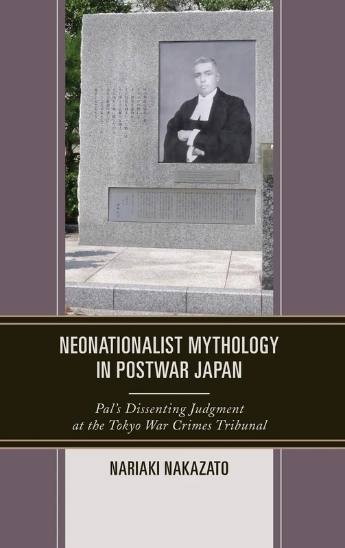 Neonationalist Mythology in Postwar Japan: Pal's Dissenting Judgment at the Tokyo War Crimes Tribunal (AsiaWorld)