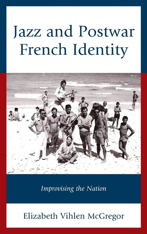 Jazz and Postwar French Identity: Improvising the Nation