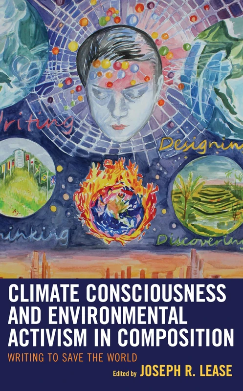 Climate Consciousness and Environmental Activism in Composition: Writing to Save the World (Ecocritical Theory and Practice)