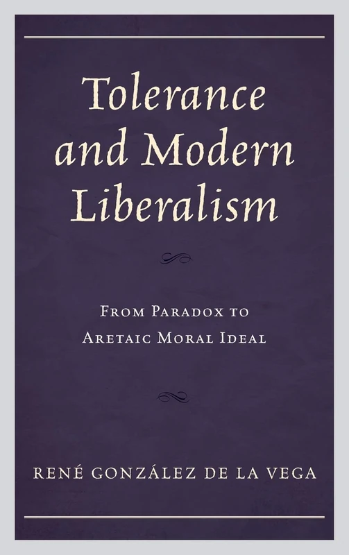 Tolerance and Modern Liberalism: From Paradox to Aretaic Moral Ideal