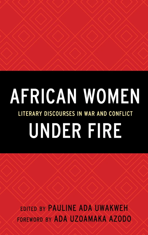 African Women Under Fire: Literary Discourses in War and Conflict