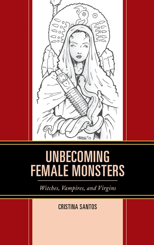Witches, Vampires, and Virgins: Dissecting Female Monstrosity (Latin American Gender and Sexualities)