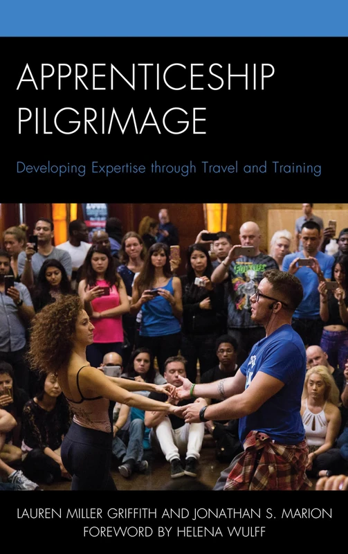 Apprenticeship Pilgrimage: Developing Expertise through Travel and Training (The Anthropology of Tourism: Heritage, Mobility, and Society)
