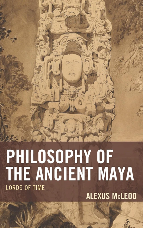 Philosophy of the Ancient Maya: Lords of Time (Studies in Comparative Philosophy and Religion) - Image 1