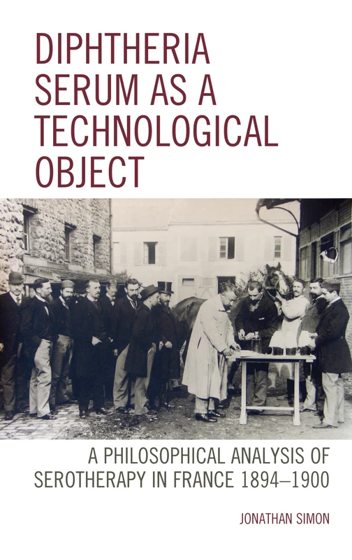 Diphtheria Serum as a Technological Object: A Philosophical Analysis of Serotherapy in France 1894-1900 (Postphenomenology and the Philosophy of Technology) - Image 1