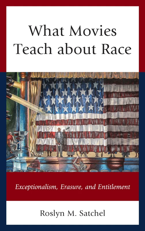 What Movies Teach About Race: Exceptionalism, Erasure, and Entitlement (Rhetoric, Race, and Religion)