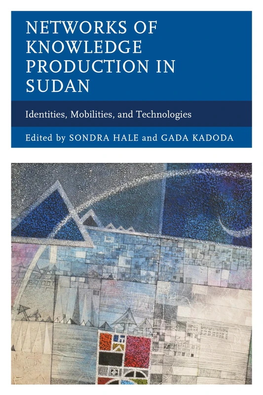 Networks of Knowledge Production in Sudan: Identities, Mobilities, and Technologies