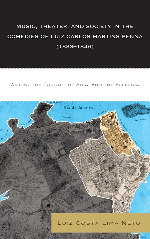 Music, Theater, and Society in the Comedies of Luiz Carlos Martins Penna (1833-1846): Amidst the Lundu, the Aria, and the Alleluia