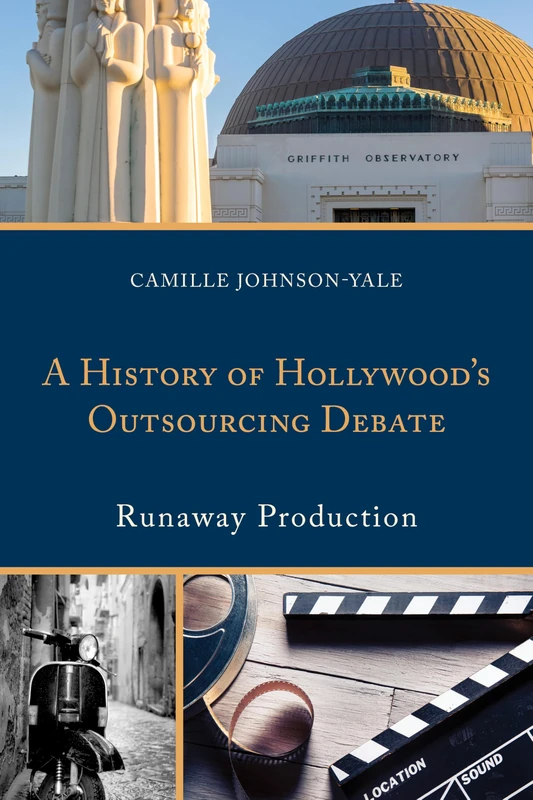 A History of Hollywood’s Outsourcing Debate: Runaway Production