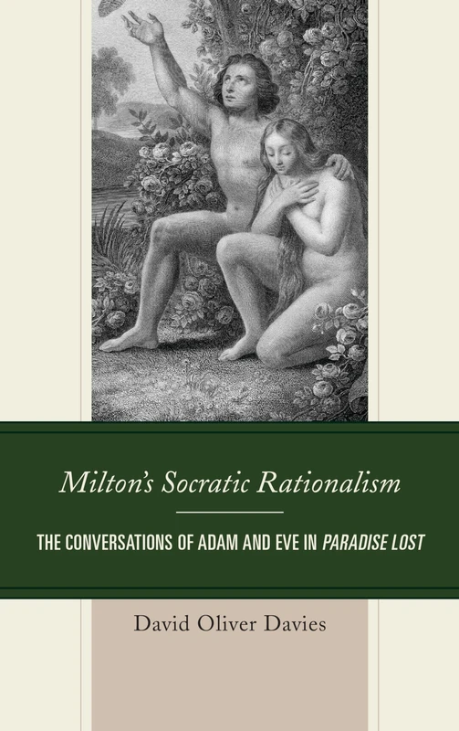 Milton's Socratic Rationalism: The Conversations of Adam and Eve in Paradise Lost (Politics, Literature, & Film)