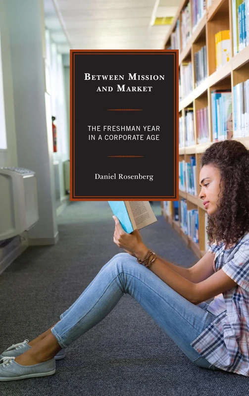 Between Mission and Market: The Freshman Year in a Corporate Age