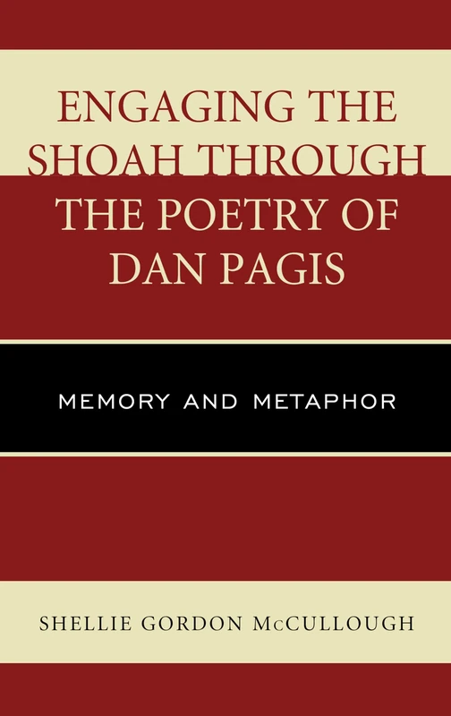 Engaging the Shoah Through the Poetry of Dan Pagis: Memory and Metaphor