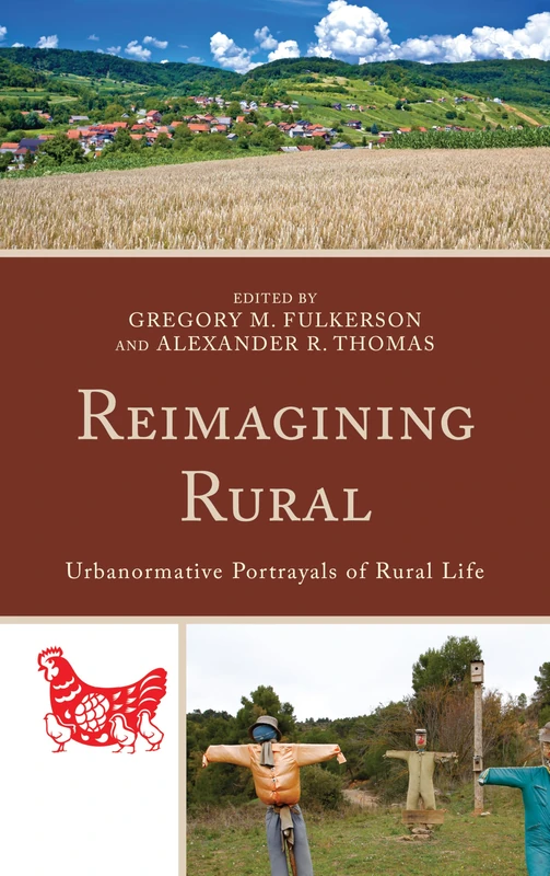 Reimagining Rural: Urbanormative Portrayals of Rural Life (Studies in Urban–Rural Dynamics)