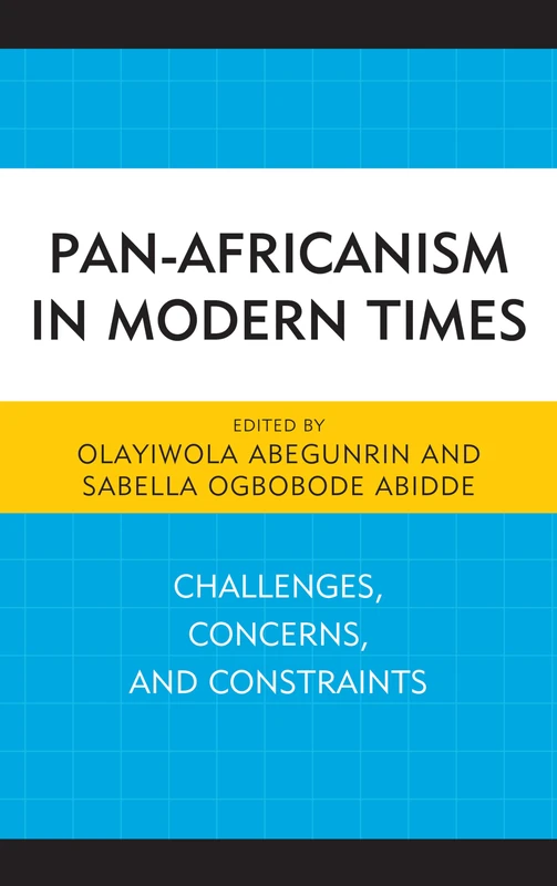 Pan-Africanism in Modern Times: Challenges, Concerns, and Constraints (African Governance, Development, and Leadership)