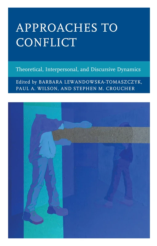 Approaches to Conflict: Theoretical, Interpersonal, and Discursive Dynamics
