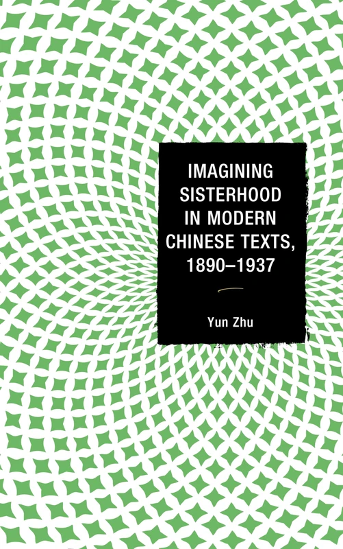 Imagining Sisterhood in Modern Chinese Texts, 1890-1937