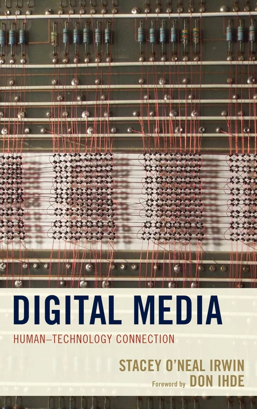 Digital Media: Human–Technology Connection (Postphenomenology and the Philosophy of Technology)