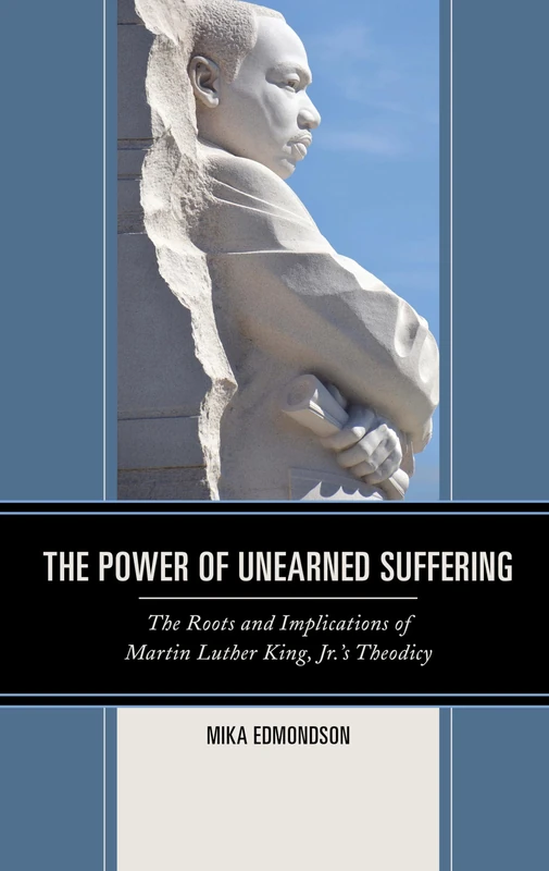 The Power of Unearned Suffering: The Roots and Implications of Martin Luther King, Jr.’s Theodicy (Religion and Race)