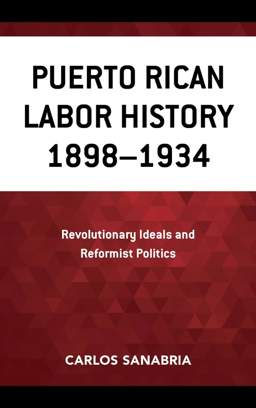 Puerto Rican Labor History 1898–1934: Revolutionary Ideals and Reformist Politics