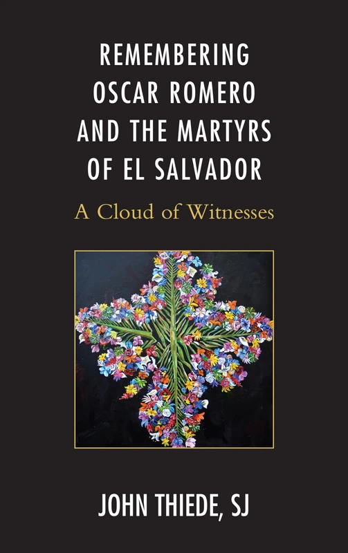 Remembering Oscar Romero and the Martyrs of el Salvador: A Cloud of Witnesses
