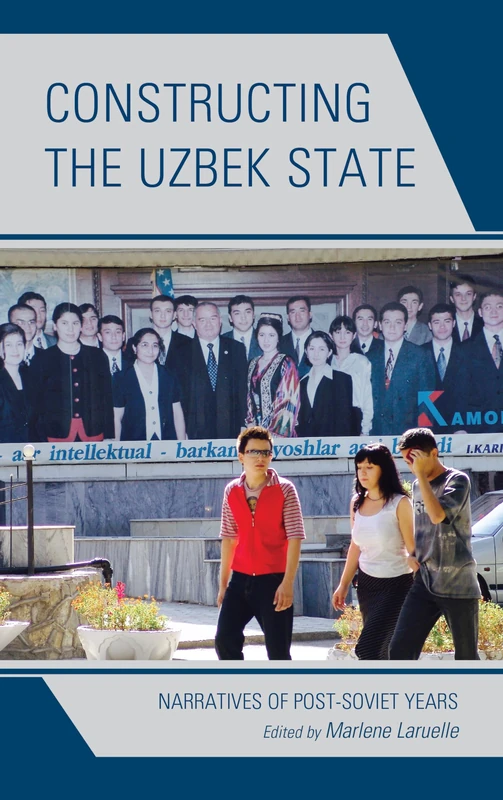 Constructing the Uzbek State: Narratives of Post-Soviet Years (Contemporary Central Asia: Societies, Politics, and Cultures)