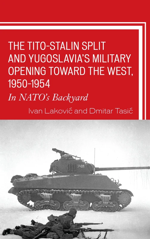 The Tito-Stalin Split and Yugoslavia's Military Opening Toward the West, 1950-1954: In NATO's Backyard (The Harvard Cold War Studies Book Series)