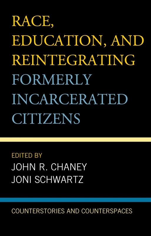 Race, Education, and Reintegrating Formerly Incarcerated Citizens: Counterstories and Counterspaces (Critical Perspectives on Race, Crime, and Justice)