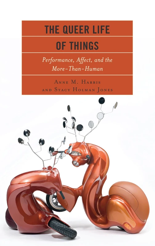 The Queer Life of Things: Performance, Affect, and the More-Than-Human - Image 1