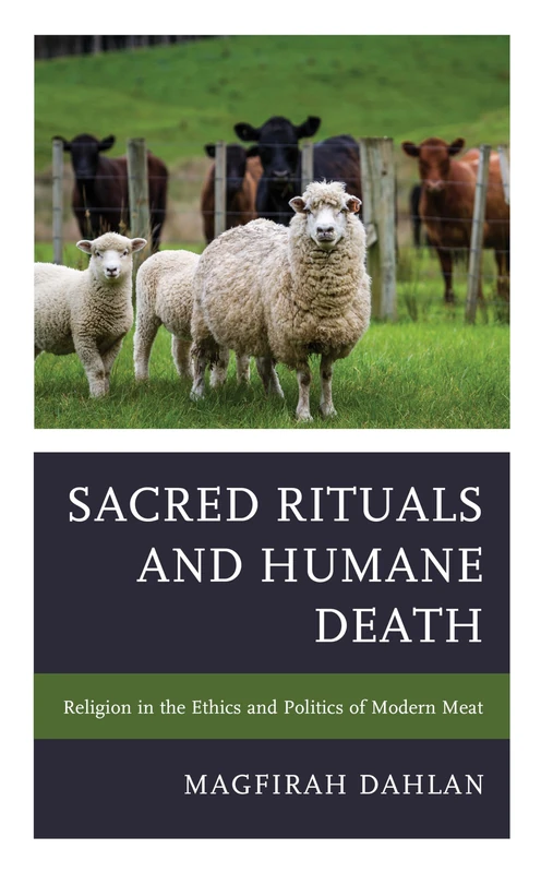 Sacred Rituals and Humane Death: Religion in the Ethics and Politics of Modern Meat