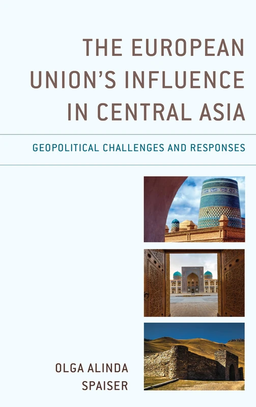 The European Union's Influence in Central Asia: Geopolitical Challenges and Responses (Contemporary Central Asia: Societies, Politics, and Cultures)