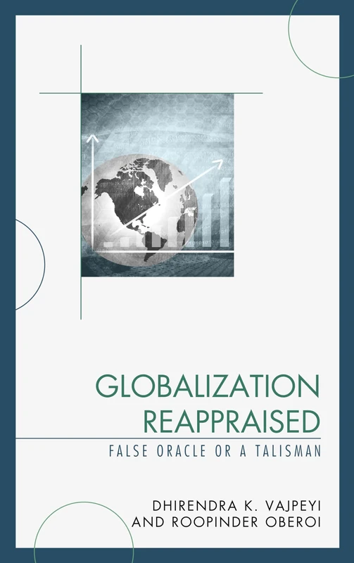Globalization Reappraised: A Talisman or a False Oracle (Globalization and Its Costs)