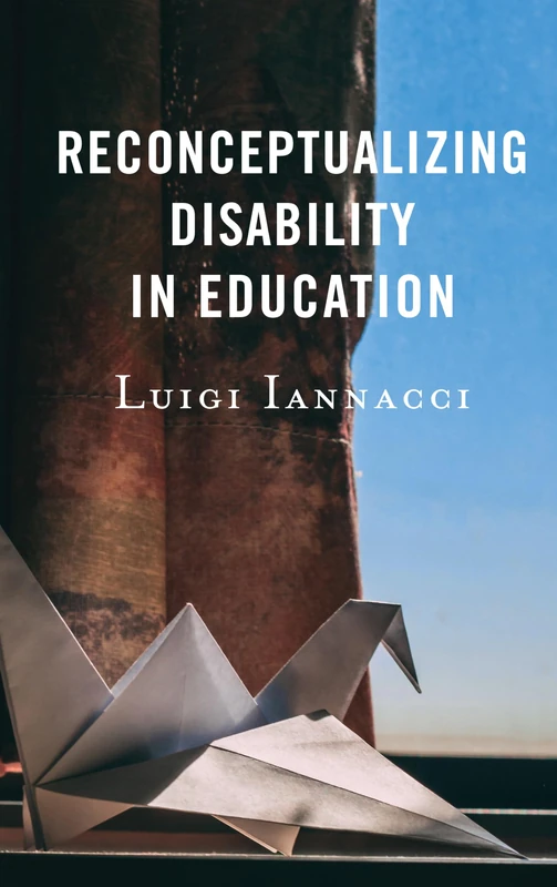 Reconceptualizing Disability in Education (Critical Issues in Disabilities and Education)