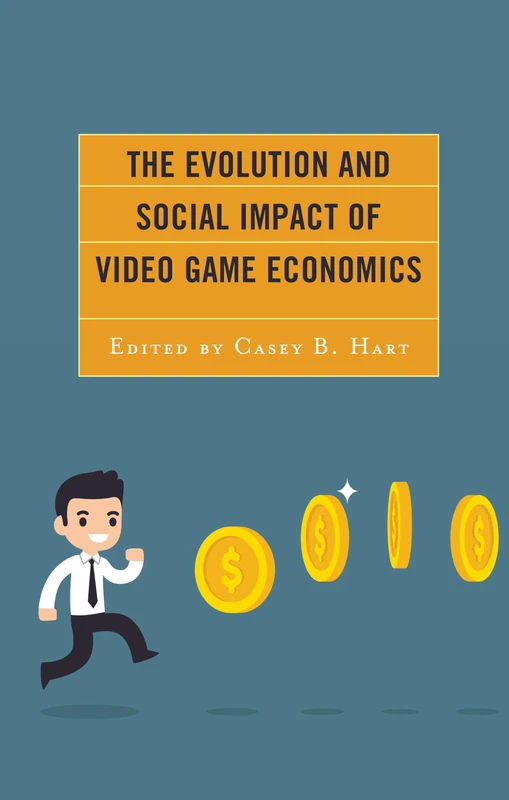 The Evolution and Social Impact of Video Game Economics (Studies in New Media)