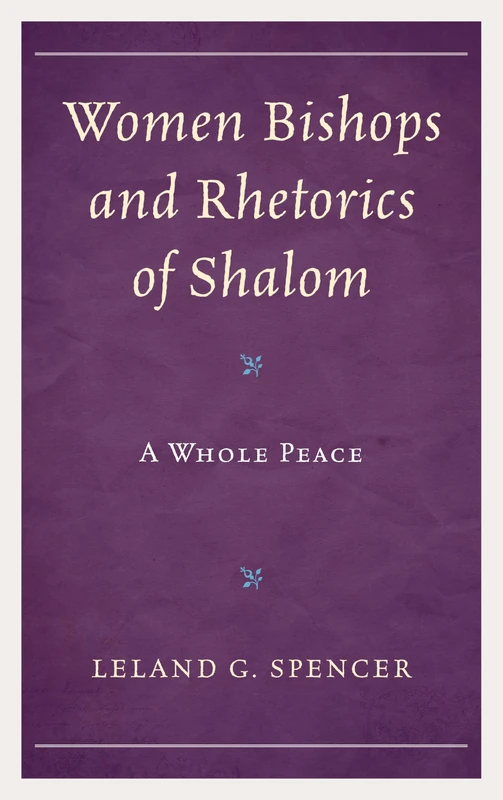 Women Bishops and Rhetorics of Shalom: A Whole Peace (Rhetoric, Race, and Religion)