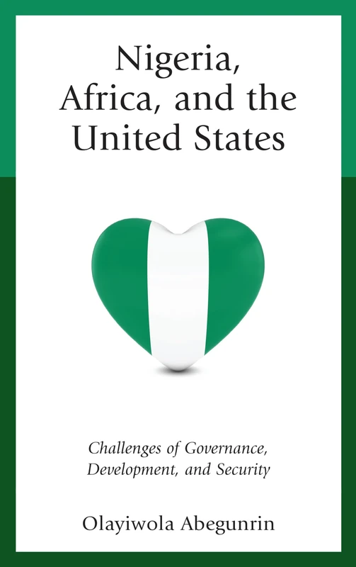 Nigeria, Africa, and the United States: Challenges of Governance, Development, and Security (African Governance and Development) (African Governance, Development, and Leadership)