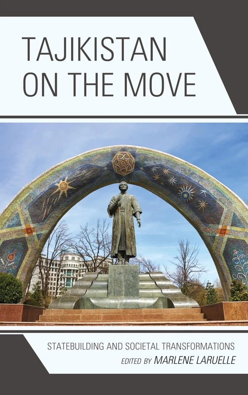 Tajikistan on the Move: Statebuilding and Societal Transformations (Contemporary Central Asia: Societies, Politics, and Cultures)
