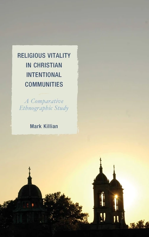 Religious Vitality in Christian Intentional Communities: A Comparative Ethnographic Study (Ethnographies of Religion) - Image 1