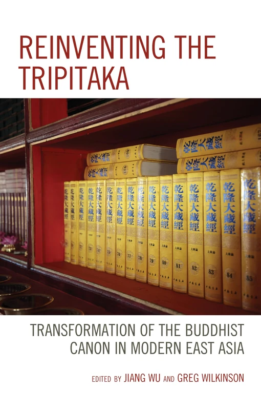 Reinventing the Tripitaka: Transformation of the Buddhist Canon in Modern East Asia