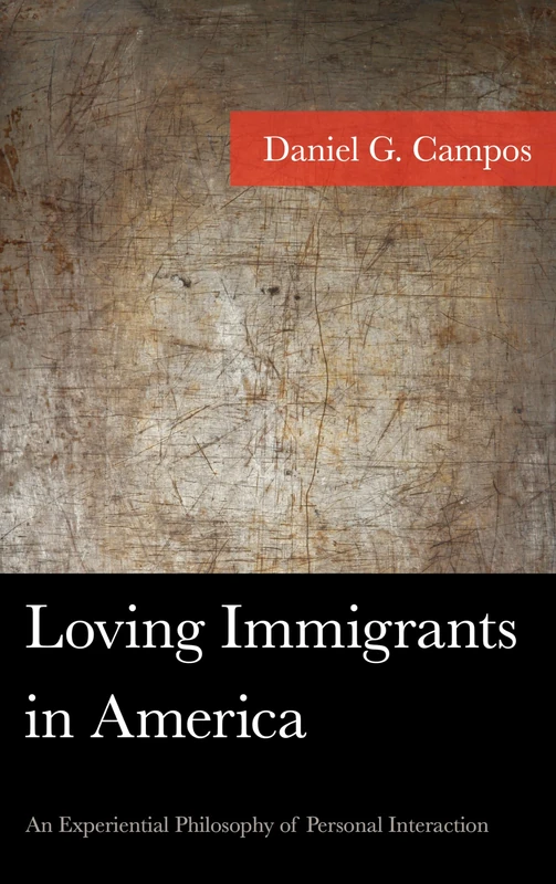 Loving Immigrants in America: An Experiential Philosophy of Personal Interaction (American Philosophy Series)