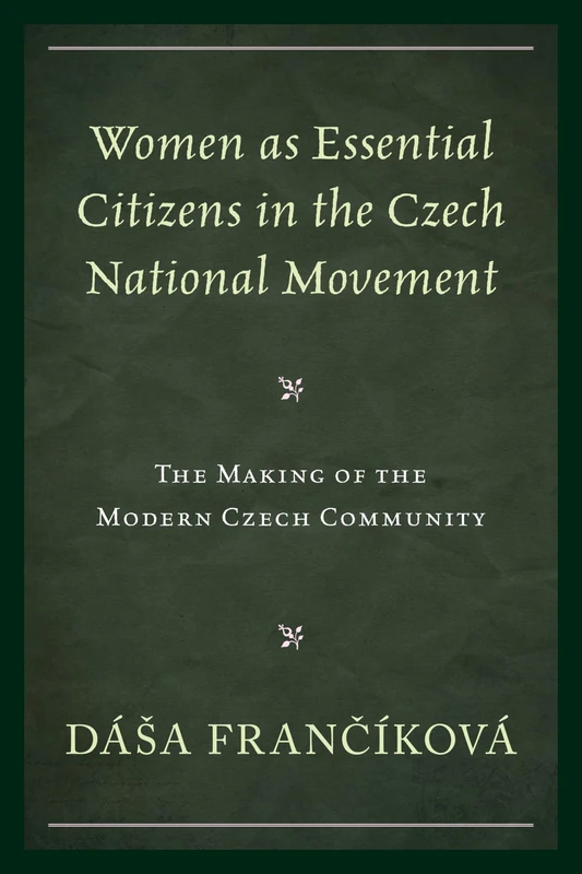 Women as Essential Citizens in the Czech National Movement: The Making of the Modern Czech Community