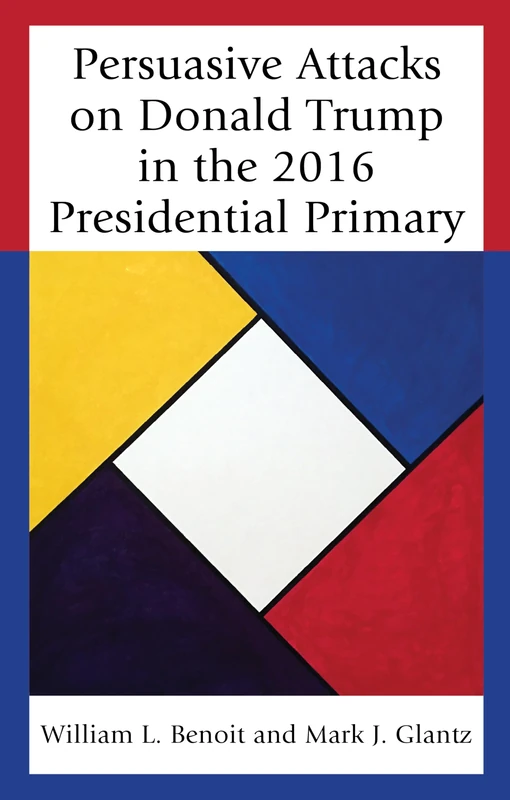 Persuasive Attacks on Donald Tcb (Bloomsbury Studies in Political Communication)