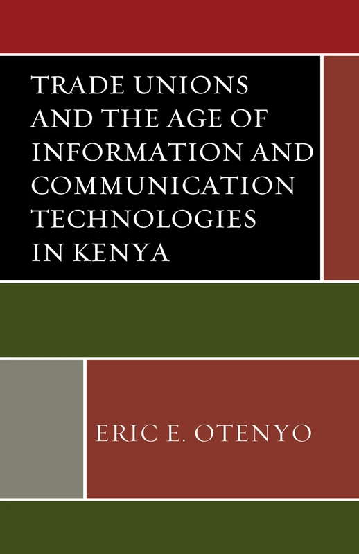Trade Unions and the Age of Information and Communication Technologies in Kenya (African Governance and Development) (African Governance, Development, and Leadership)