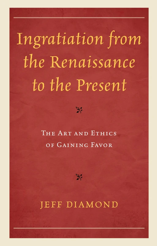 Ingratiation from the Renaissance to the Present: The Art and Ethics of Gaining Favor - Image 1