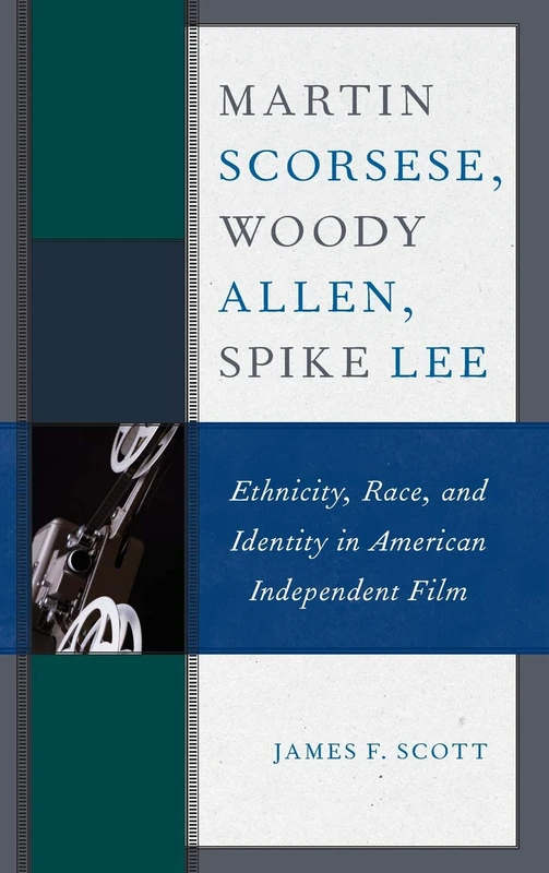 Martin Scorsese, Wood Allen, Spike Lee: Ethnicity, Race, and Identity in American Independent Film