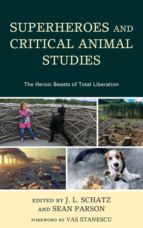 Superheroes and Critical Animal Studies: The Heroic Beasts of Total Liberation (Critical Animal Studies and Theory)