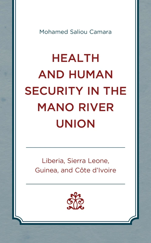 Health and Human Security in the Mano River Union: Liberia, Sierra Leone, Guinea, and Côte d'Ivoire