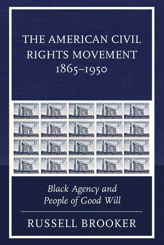 The American Civil Rights Movement 1865–1950: Black Agency and People of Good Will